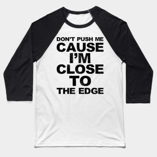 Don't push me cause I'm close to the edge - Grungy black Lyrics from: Grandmaster Flash & The Furious Five - The Message Baseball T-Shirt